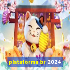 plataforma br 2024